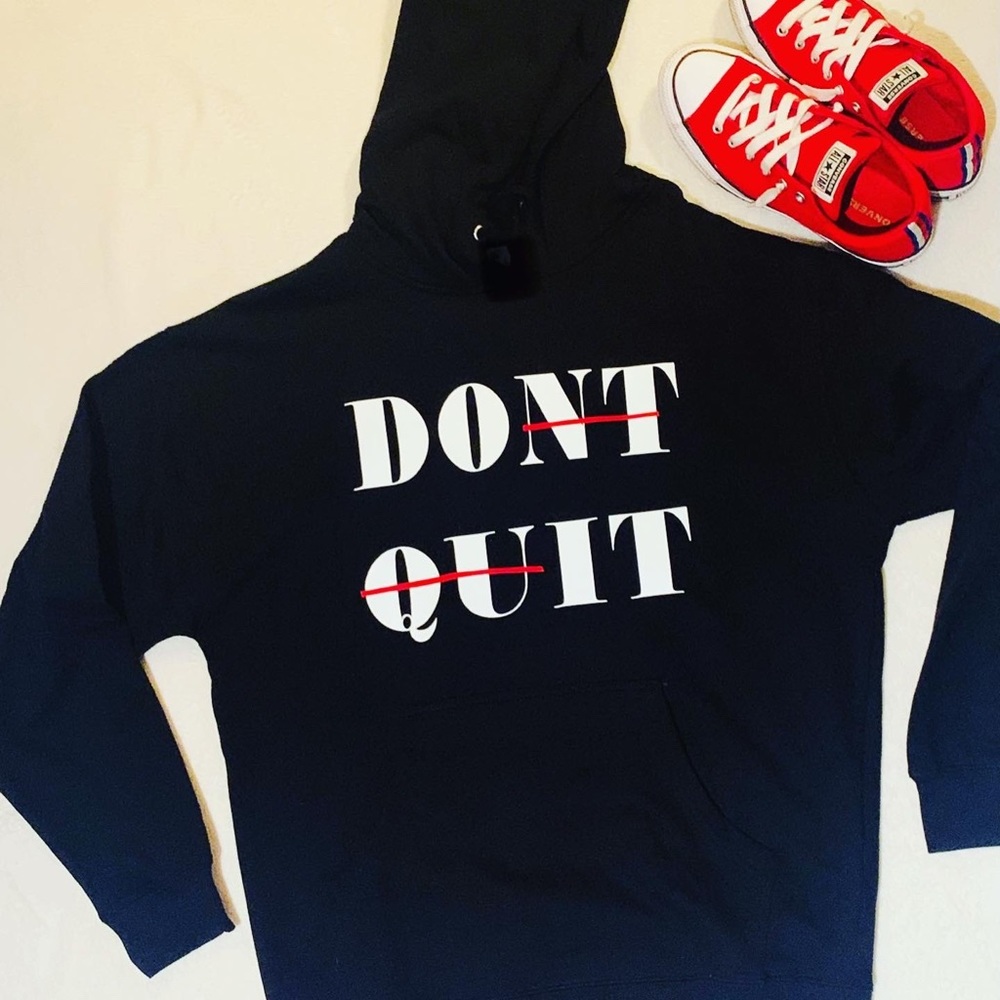 “Don’t Quit” hooded sweatshirt